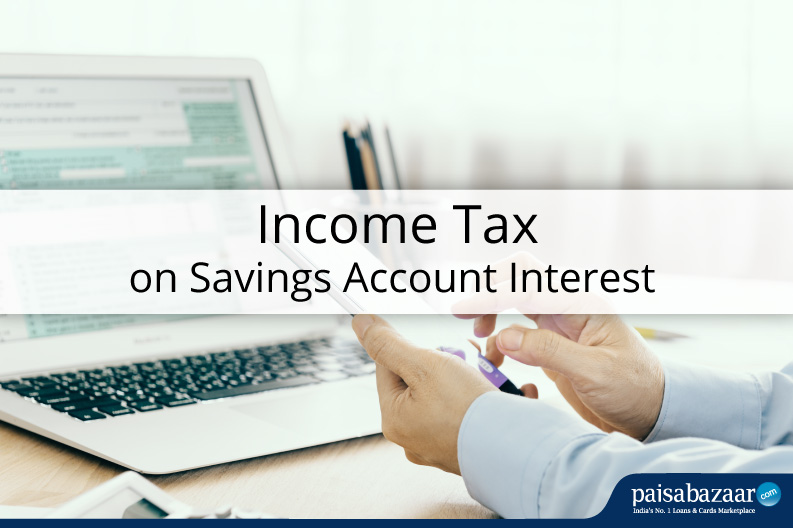Know income tax on interest earned from savings account