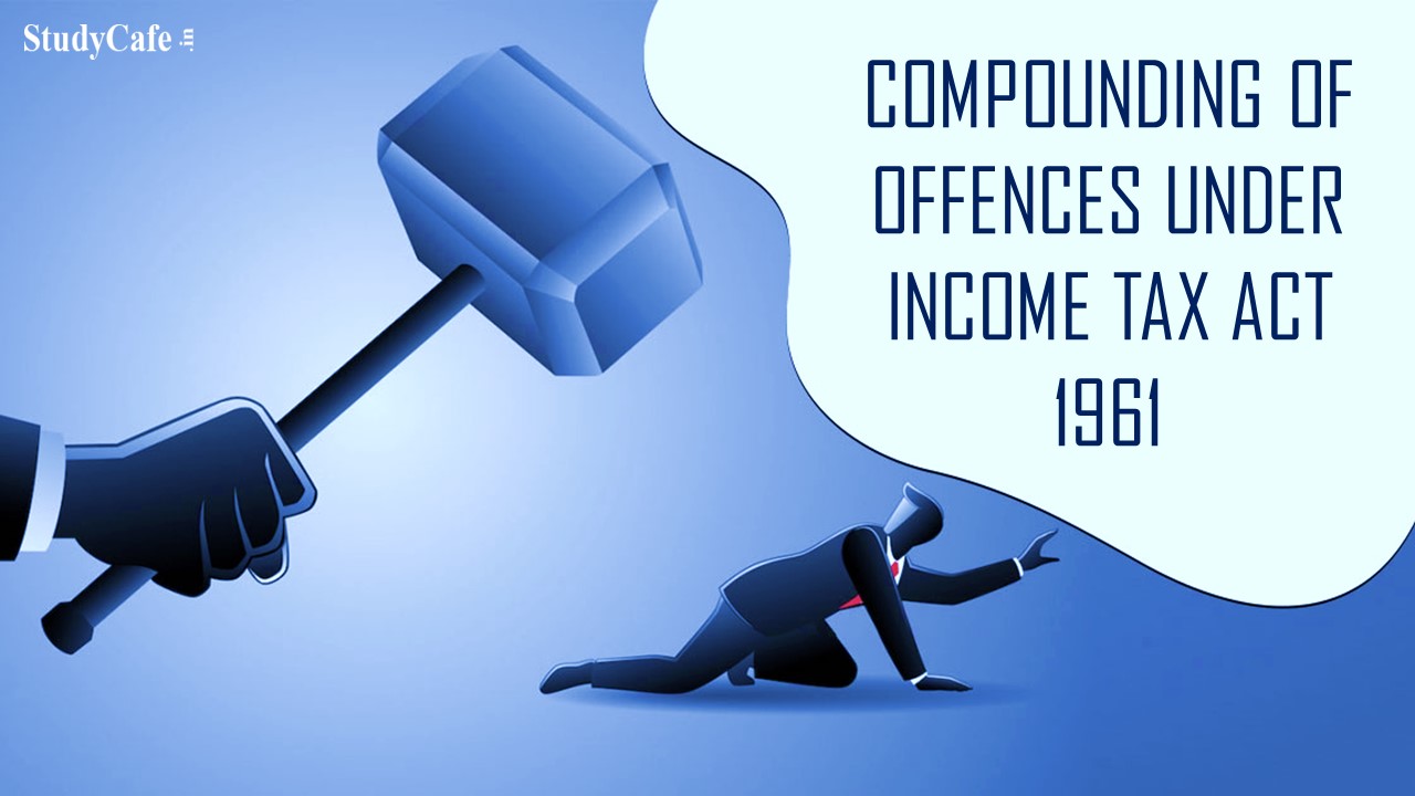 Income Tax Dept Issues Revised Guidelines For Compounding Of Offences income-tax-dept-issues-revised-guidelines-for-compounding-of-offences