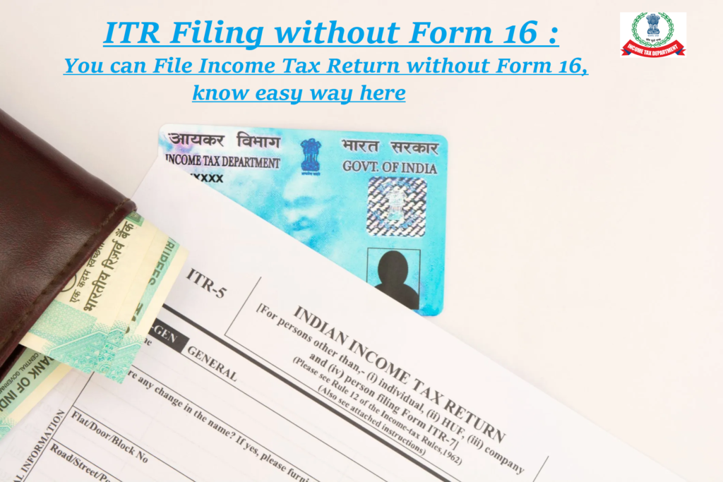 How To File Income Tax Return Without Form 16 Step by step Guide how-to-file-income-tax-return-without-form-16-step-by-step-guide