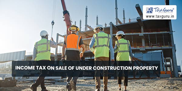 What are the income tax implications of selling a under-construction flat?